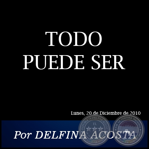 TODO PUEDE SER - Por DELFINA ACOSTA - Lunes. 20 de Diciembre de 2010